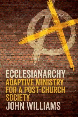 Ecclesianarchy: Adaptive Ministry for a Post-Church Society