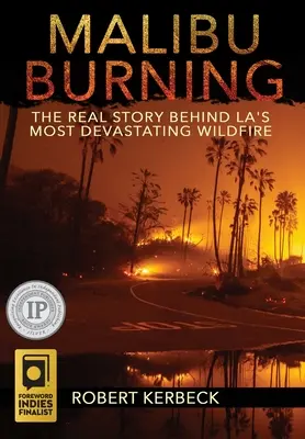 Malibu Burning: Adevărata poveste din spatele celui mai devastator incendiu de vegetație din Los Angeles - Malibu Burning: The Real Story Behind LA's Most Devastating Wildfire