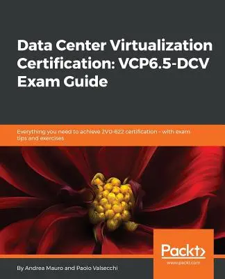 Certificarea Data Center Virtualization: Tot ce aveți nevoie pentru a obține certificarea 2V0-622 - cu sfaturi și exerciții de examen - Data Center Virtualization Certification: Everything you need to achieve 2V0-622 certification - with exam tips and exercises