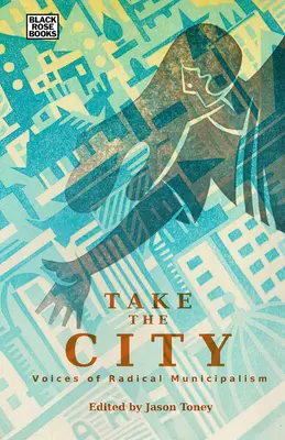 Take the City: Vocile municipalității radicale - Take the City: Voices of Radical Municipalism