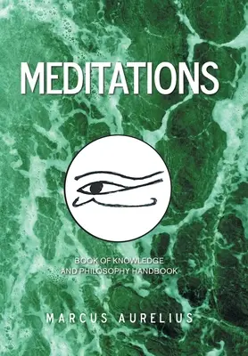 Meditații: Manual de cunoaștere și filosofie - Meditations: Book of Knowledge and Philosophy Handbook