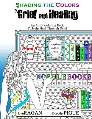 Shading The Colors of Grief and Healing (Umblând culorile durerii și vindecării): O carte de colorat pentru adulți pentru a ajuta la vindecarea prin durere - Shading The Colors of Grief and Healing: An Adult Coloring Book To Help Heal Through Grief