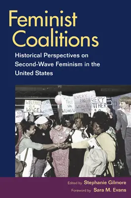 Coaliții feministe: Perspective istorice asupra feminismului celui de-al doilea val în Statele Unite - Feminist Coalitions: Historical Perspectives on Second-Wave Feminism in the United States
