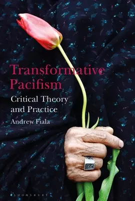 Pacifismul transformativ: Teorie critică și practică - Transformative Pacifism: Critical Theory and Practice