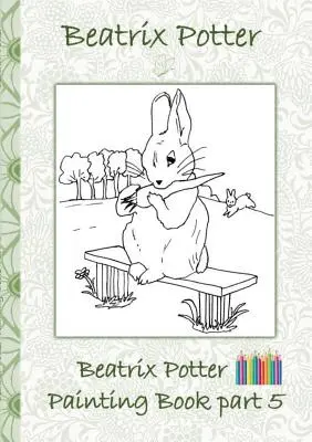 Beatrix Potter Carte de pictură partea 5 ( Peter Rabbit ): Colouring Book, colorare, creioane colorate, creioane colorate colorate, Cărți pentru copii, copii, adulți, - Beatrix Potter Painting Book Part 5 ( Peter Rabbit ): Colouring Book, coloring, crayons, coloured pencils colored, Children's books, children, adults,