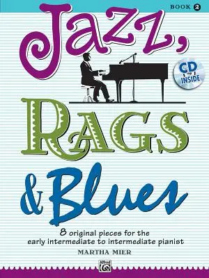 Jazz, Rags & Blues, Bk 2: 8 piese originale pentru pianistul de la intermediar timpuriu la intermediar, Book & CD [Cu CD (Audio)] - Jazz, Rags & Blues, Bk 2: 8 Original Pieces for the Early Intermediate to Intermediate Pianist, Book & CD [With CD (Audio)]