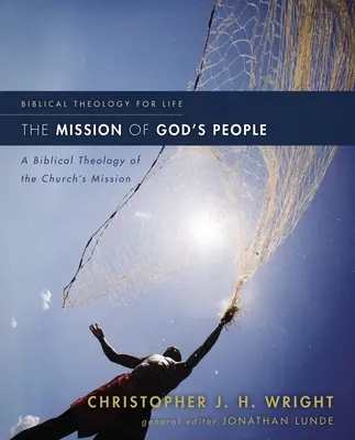 Misiunea poporului lui Dumnezeu: O teologie biblică a misiunii Bisericii - The Mission of God's People: A Biblical Theology of the Church's Mission
