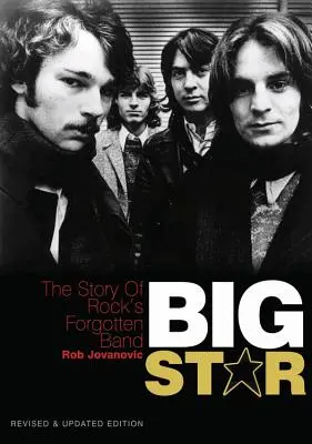 Big Star: The Story of Rock's Forgotten Band - Ediție revizuită și actualizată - Big Star: The Story of Rock's Forgotten Band - Revised & Updated Edition