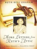 Mai multe Scrisori din podul lui Ruth: 31 de sugestii zilnice pentru a-L urma pe Hristos - More Letters from Ruth's Attic: 31 Daily Insights on Following Christ