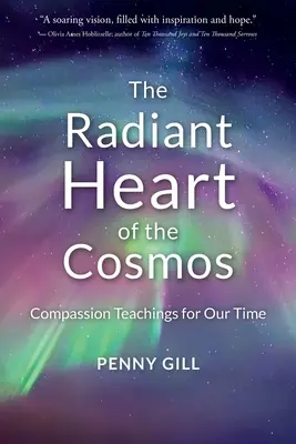 Inima radiantă a cosmosului: Învățături despre compasiune pentru vremurile noastre - The Radiant Heart of the Cosmos: Compassion Teachings for Our Time