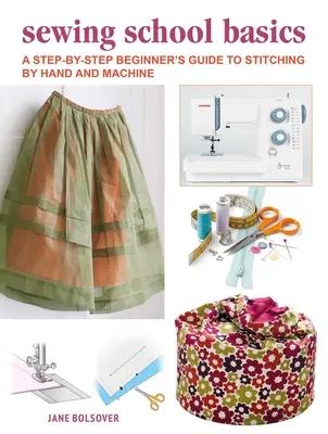 Ghidul începătorului pentru a coase de mână și la mașină: Un curs complet pas cu pas - A Beginner's Guide to Sewing by Hand and Machine: A Complete Step-By-Step Course