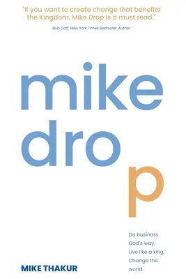 Mike Drop: Faceți afaceri în felul lui Dumnezeu. Trăiți ca un rege. Schimbă lumea - Mike Drop: Do Business God's Way. Live Like a King. Change the World