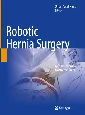Chirurgia robotică a herniei: Un ghid ilustrat cuprinzător - Robotic Hernia Surgery: A Comprehensive Illustrated Guide