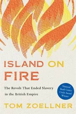 Island on Fire: Revolta care a pus capăt sclaviei în Imperiul Britanic - Island on Fire: The Revolt That Ended Slavery in the British Empire