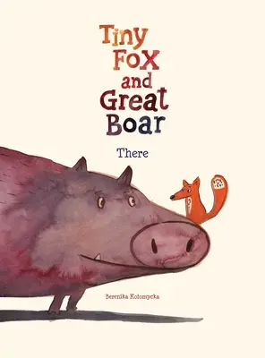Tiny Fox and Great Boar Book One: Acolo Volumul 1 - Tiny Fox and Great Boar Book One: There Volume 1