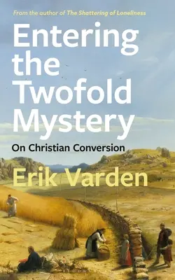 Intrarea în dubla taină: Despre convertirea creștină - Entering the Twofold Mystery: On Christian Conversion