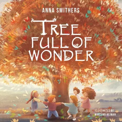 Copacul plin de minune: O carte educativă, cu rime, despre magia copacilor pentru copii - Tree Full of Wonder: An educational, rhyming book about magic of trees for children