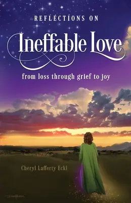 Reflecții asupra iubirii inefabile: de la pierdere, prin durere, la bucurie - Reflections on Ineffable Love: from loss through grief to joy