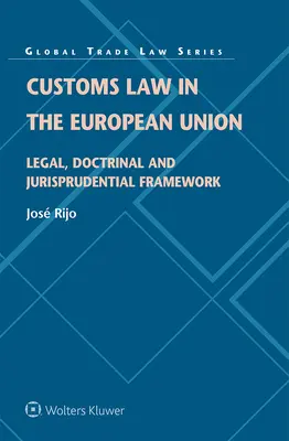 Dreptul vamal în Uniunea Europeană: Cadrul juridic, doctrinar și jurisprudențial - Customs Law in the European Union: Legal, Doctrinal and Jurisprudential Framework