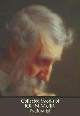 Collected Works of John Muir, Naturalist (integrala și integrală), inclusiv: Munții Californiei (ilustrate în alb și negru), Stickeen: The Story o - Collected Works of John Muir, Naturalist (complete and unabridged), including: The Mountains of California (illustrated in B&W), Stickeen: The Story o