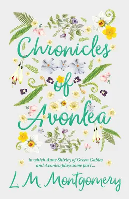 Cronicile din Avonlea, în care Anne Shirley din Green Gables și Avonlea joacă un anumit rol .. - Chronicles of Avonlea, in Which Anne Shirley of Green Gables and Avonlea Plays Some Part ..