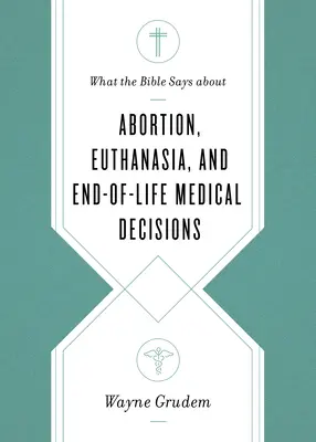 Ce spune Biblia despre avort, eutanasie și deciziile medicale la sfârșitul vieții - What the Bible Says about Abortion, Euthanasia, and End-Of-Life Medical Decisions