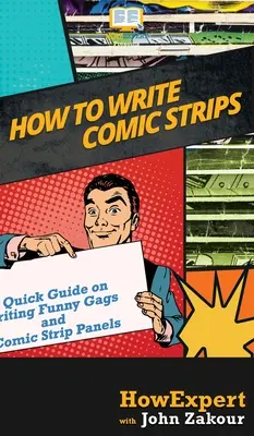 Cum să scrii benzi desenate: A Quick Guide on Writing Funny Gags and Comic Strip Panels (Ghid rapid pentru scrierea de glume amuzante și panouri de benzi desenate) - How to Write Comic Strips: A Quick Guide on Writing Funny Gags and Comic Strip Panels