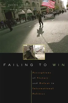 Failing to Win: Percepția victoriei și a înfrângerii în politica internațională - Failing to Win: Perceptions of Victory and Defeat in International Politics