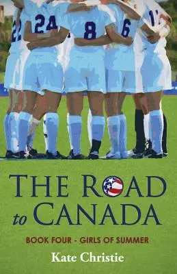 Drumul spre Canada: Cartea a patra din Girls of Summer - The Road to Canada: Book Four of Girls of Summer