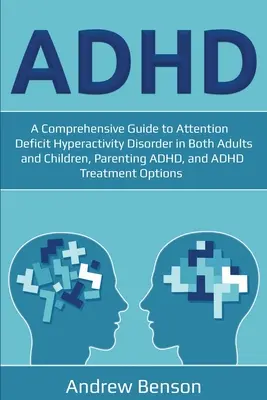 ADHD: Un ghid cuprinzător pentru tulburarea de hiperactivitate cu deficit de atenție atât la adulți, cât și la copii, Parenting ADHD și ADH - ADHD: A Comprehensive Guide to Attention Deficit Hyperactivity Disorder in Both Adults and Children, Parenting ADHD, and ADH