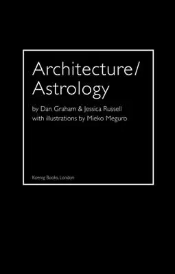 Arhitectură/Astrologie: De Dan Graham și Jessica Russell. - Architecture/Astrology: By Dan Graham and Jessica Russell.