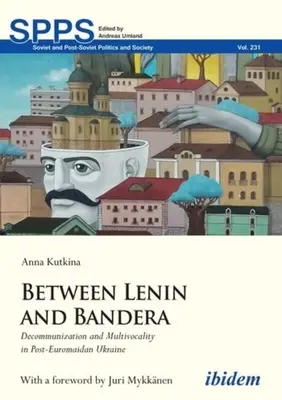 Între Lenin și Bandera: Decomunizare și multivocalitate în Ucraina post-Euromaidan - Between Lenin and Bandera: Decommunization and Multivocality in Post-Euromaidan Ukraine