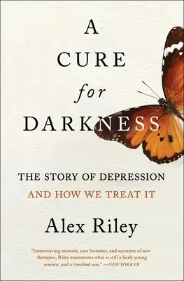 Un leac pentru întuneric: Povestea depresiei și modul în care o tratăm - A Cure for Darkness: The Story of Depression and How We Treat It