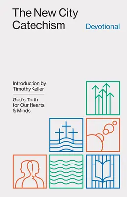 Noul Catehism al Orașului Devoțional: Adevărul lui Dumnezeu pentru inimile și mințile noastre - The New City Catechism Devotional: God's Truth for Our Hearts and Minds