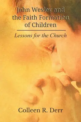 John Wesley și formarea în credință a copiilor: Lecții pentru Biserică - John Wesley and the Faith Formation of Children: Lessons for the Church