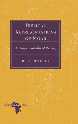 Reprezentări biblice ale lui Moab: O lectură postcolonială kenyană - Biblical Representations of Moab: A Kenyan Postcolonial Reading