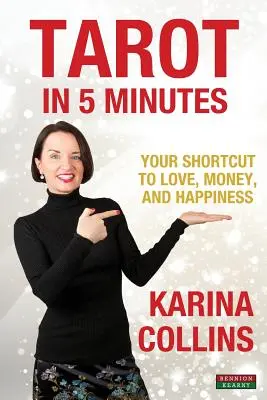 Tarot în 5 minute: Your Shortcut to Love, Money, and Happiness - Tarot in 5 Minutes: Your Shortcut to Love, Money, and Happiness