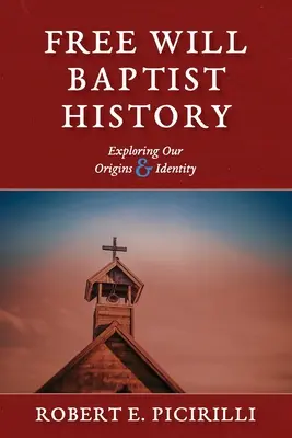 Istoria baptiștilor cu voință liberă: Explorarea originilor și identității noastre - Free Will Baptist History: Exploring Our Origins & Identity