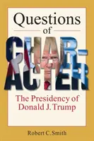 Întrebări de caracter - Președinția lui Donald J. Trump - Questions of Character - The Presidency of Donald J. Trump