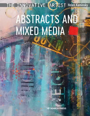 Artistul inovator: Abstracte și medii mixte - The Innovative Artist: Abstracts and Mixed Media