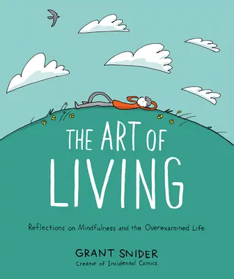 Arta de a trăi: Reflecții asupra atenției și a vieții supraexaminate - The Art of Living: Reflections on Mindfulness and the Overexamined Life