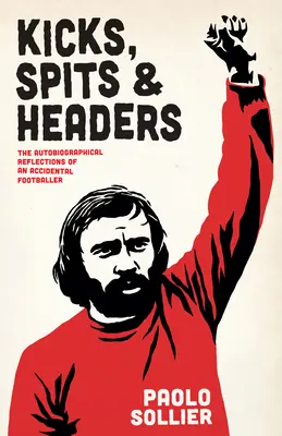 Kicks, Spits, and Headers: Reflecțiile autobiografice ale unui fotbalist accidental - Kicks, Spits, and Headers: The Autobiographical Reflections of an Accidental Footballer