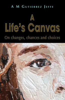 Pânza unei vieți: Despre schimbări, șanse și alegeri - A Life's Canvas: On changes, chances and choices