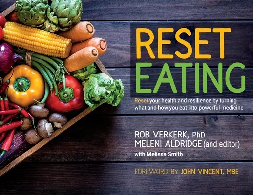 Reset Eating: Resetați-vă sănătatea și reziliența transformând ceea ce și cum mâncați într-un medicament puternic - Reset Eating: Reset your health and resilience by turning what and how you eat into powerful medicine