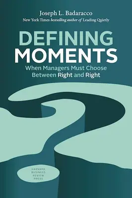 Momente definitorii: Când managerii trebuie să aleagă între bine și bine - Defining Moments: When Managers Must Choose Between Right and Right