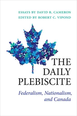 The Daily Plebiscite: Federalism, naționalism și Canada - The Daily Plebiscite: Federalism, Nationalism, and Canada