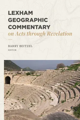Comentariu geografic Lexham despre Faptele Apostolilor până la Apocalipsa - Lexham Geographic Commentary on Acts Through Revelation