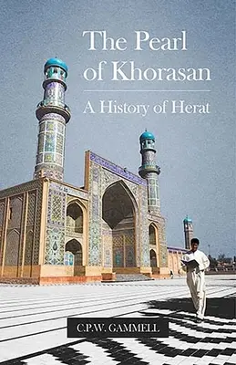 Perla din Khorasan: O istorie a orașului Herat - The Pearl of Khorasan: A History of Herat