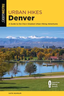 Urban Hikes Denver: Un ghid pentru cele mai mari aventuri de drumeții urbane ale orașului - Urban Hikes Denver: A Guide to the City's Greatest Urban Hiking Adventures