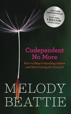 Codependent No More: Cum să nu-i mai controlezi pe ceilalți și să începi să ai grijă de tine însuți - Codependent No More: How to Stop Controlling Others and Start Caring for Yourself